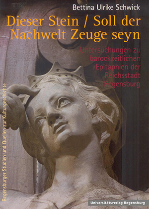 Bettina Ulrike Schwick: Dieser Stein / Soll der Nachwelt Zeuge seyn